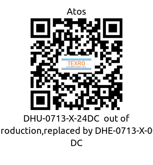 Atos-DHU-0713-X-24DC  out of production,replaced by DHE-0713-X-00 DC price