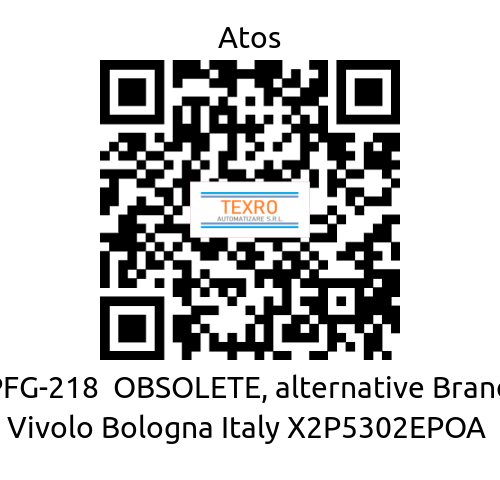 Atos-PFG-218  OBSOLETE, alternative Brand Vivolo Bologna Italy X2P5302EPOA  price